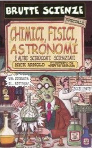 Chimici, fisici, astronomi e altri sciroccati scienziati