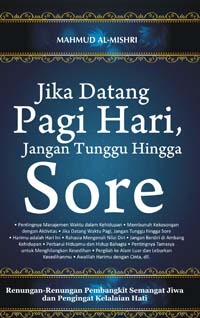 Jika Datang  Pagi Hari, Jangan Tunggu Hingga Sore
