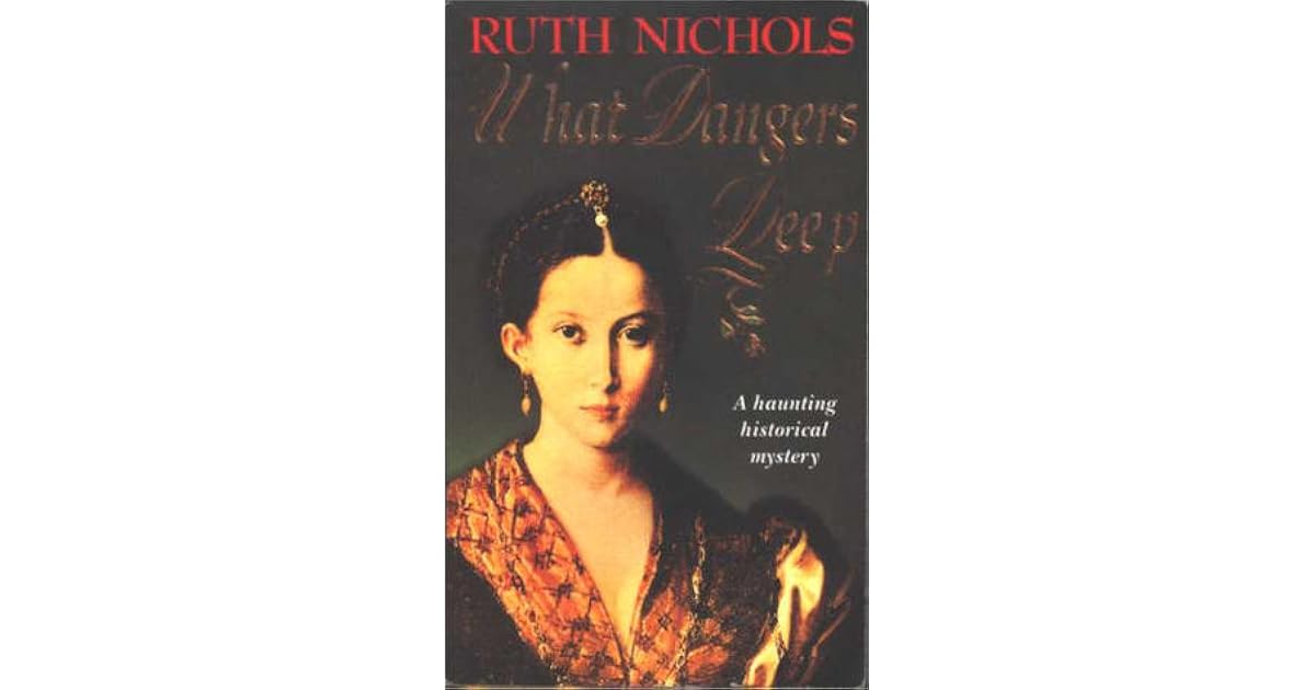 What Dangers Deep: A Story of Sir Philip Sidney by Ruth Nichols