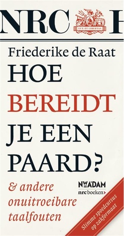 Hoe bereidt je een paard? & andere onuitroeibare taalfouten (Paperback)