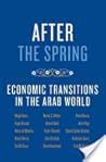 After the Spring: Economic Transitions in the Arab World
