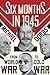 Six Months in 1945: FDR, St...