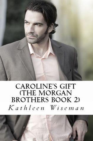 Caroline's Gift (Morgan Brothers #2) by Kathleen Wiseman