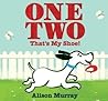 One Two That's My Shoe! by Alison Murray