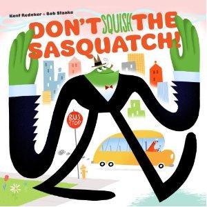 Don't Squish the Sasquatch! (A Sasquatch Picture Book, 1)