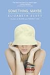Something, Maybe by Elizabeth Scott