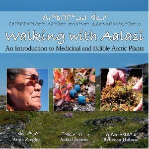 Walking with Aalasi: An Introduction to Edible and Medicinal Arctic Plants (Paperback)