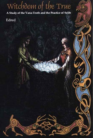 Witchdom of the True: A Study of the Van-Troth and the Practice of Seidr