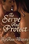 To Serve And Protect by KyAnn Waters To Serve And Protect by KyAnn Waters