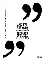 Jak być artystą. Na przykładzie Thomasa Manna