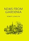 News From Gardenia by Robert Llewellyn