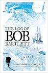 The Log of Bob Bartlett by Robert Abram Bartlett