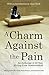 A Charm Against the Pain: A...