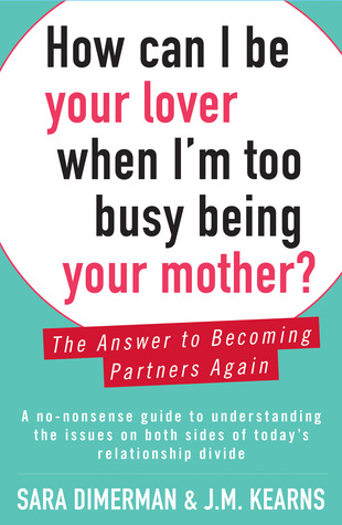 How Can I Be Your Lover When I'm Too Busy Being Your Mother?