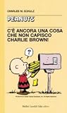 C'è ancora una cosa che non capisco, Charlie Brown!
