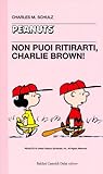 Non puoi ritirarti, Charlie Brown! by Charles M. Schulz