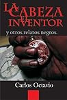 La cabeza, El inventor y otros relatos negros