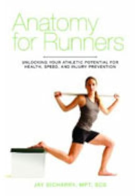 Anatomy for Runners: Unlocking Your Athletic Potential for Health, Speed, and Injury Prevention