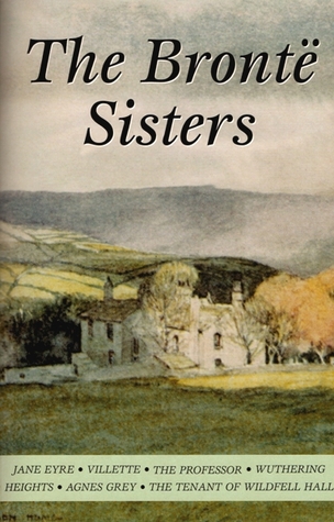 The Brontë Sisters: Jane Eyre / Villette / The Professor / Wuthering Heights / Agnes Grey / The Tenant of Wildfell Hall (Paperback)