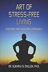 Art of Stress-Free Living: Eastern and Western Approach Art of Stress-Free Living: Eastern and Western Approach