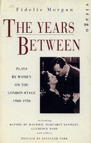 The Years Between - Plays by women on the London Stage 1900 - 1950 (Paperback)
