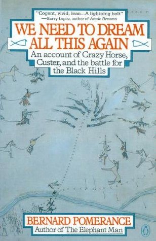 We Need to Dream All This Again : An Account of Crazy Horse, Custer and the Battle of the Black Hills