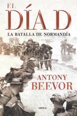 Portada de El Día D: La batalla de Normandía, de Antony Beevor