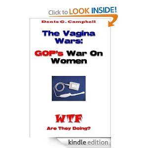 The Vagina wars: GOP's War on Women (WTF Are they Doing)