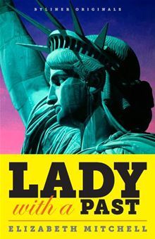 Lady with a Past: A Petulant French Sculptor, His Quest for Immortality, and the Real Story of the Statue of Liberty