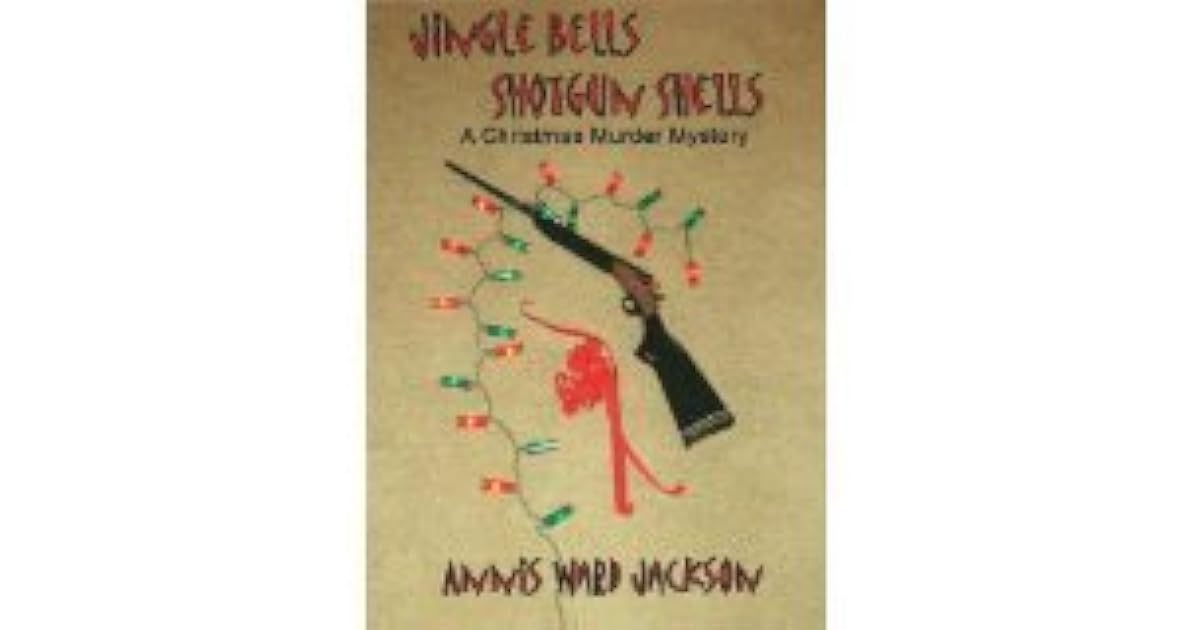 Jingle Bells, Shotgun Shells A Christmas Murder Mystery by Annis Ward