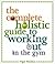 The Complete Holistic Guide to Working Out in the Gym