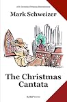 The Christmas Cantata by Mark Schweizer