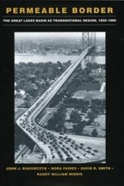 Permeable Border: The Great Lakes Basin as Transnational Region, 1650-1990