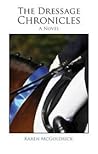 The Dressage Chronicles by Karen McGoldrick