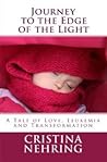 Journey to the Edge of the Light: A Story of Love, Leukemia and Transformation Journey to the Edge of the Light: A Story of Love, Leukemia and Transformation