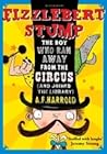 Fizzlebert Stump: The Boy Who Ran Away from the Circus (and Joined the Library)