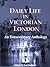 Daily Life in Victorian London: An Extraordinary Anthology