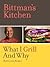 Bittman's Kitchen: What I Grill and Why (Kindle Single)