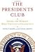 The Presidents Club: Inside the World's Most Exclusive Fraternity