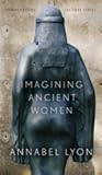 Imagining Ancient Women (CLC Kreisel Lecture Series)