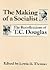 The Making of a Socialist: The Recollections of T.C. Douglas