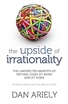 The Upside of Irrationality by Dan Ariely