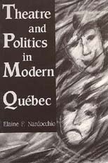 Theatre and Politics in Modern Quebec (Hardcover)