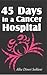 45 Days in a Cancer Hospital