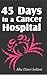 45 Days in a Cancer Hospital