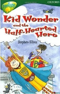 Kid Wonder And The Half Hearted Hero (Oxford Reading Tree: Stage 12: Tree Tops: More Stories C)