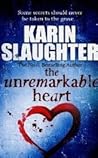 The Unremarkable Heart by Karin Slaughter