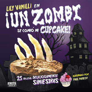 Portada de ¡Un Zombie Se Comió Mi Cupcake!, de Lily Vanilli