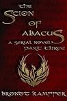 The Scion of Abacus, Part 3 (of 6)