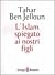 L'Islam spiegato ai nostri figli by Tahar Ben Jelloun